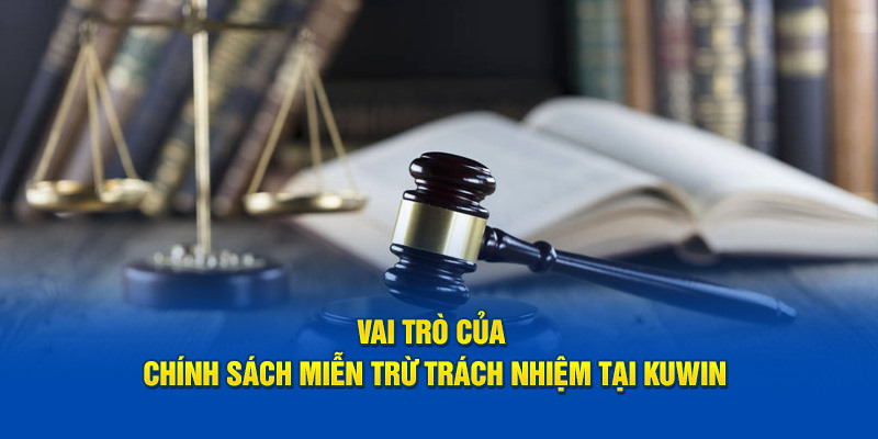 Miễn trừ trách nhiệm đóng vai trò như nào?