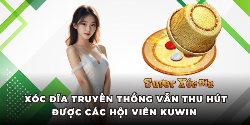 Xóc đĩa truyền thống vẫn thu hút được các hội viên KUWIN